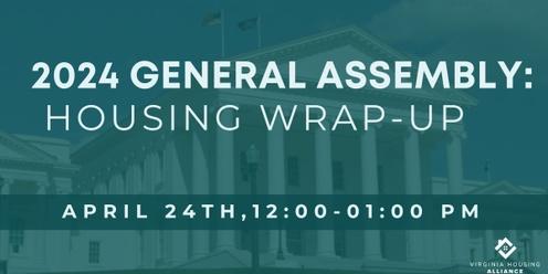 2024 General Assembly: Housing Wrap-Up