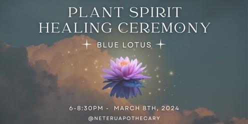 Plant Spirit Healing Ceremony: Blue Lotus