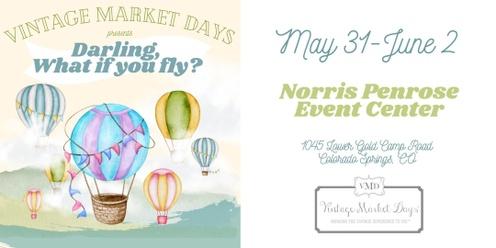 Vintage Market Days® Colorado Springs - "Darling, What if you fly?"