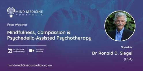 Mind Medicine Australia FREE Webinar - Mindfulness, Compassion & Psychedelic-Assisted Psychotherapy with Dr Ronald D. Siegel